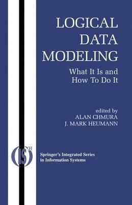 Logical Data Modeling: What it is and How to do it - Alan Chmura,J. Mark Heumann - cover