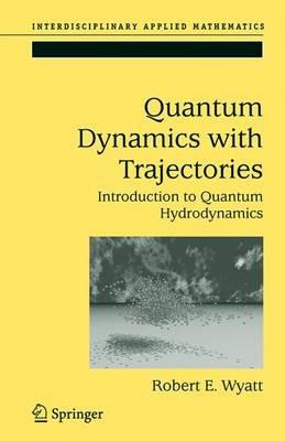 Quantum Dynamics with Trajectories: Introduction to Quantum Hydrodynamics - Robert E. Wyatt - cover