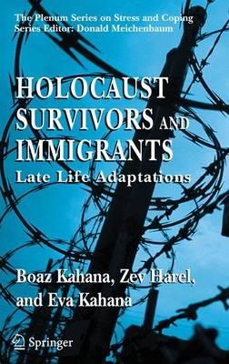 Holocaust Survivors and Immigrants: Late Life Adaptations - Boaz Kahana,Zev Harel,Eva Kahana - cover