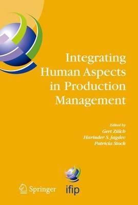 Integrating Human Aspects in Production Management: IFIP TC5 / WG5.7 Proceedings of the International Conference on Human Aspects in Production Management 5-9 October 2003, Karlsruhe, Germany - cover