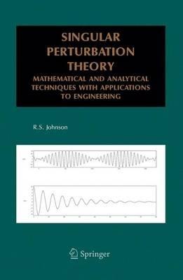 Singular Perturbation Theory: Mathematical and Analytical Techniques with Applications to Engineering - R.S. Johnson - cover