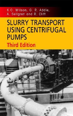 Slurry Transport Using Centrifugal Pumps - K. C. Wilson,G. R. Addie,A. Sellgren - cover