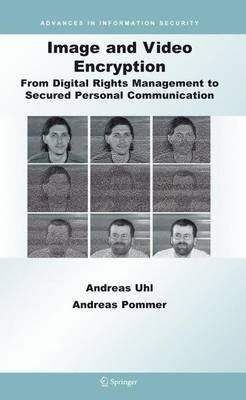 Image and Video Encryption: From Digital Rights Management to Secured Personal Communication - Andreas Uhl,Andreas Pommer - cover