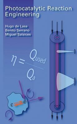Photocatalytic Reaction Engineering - Hugo de Lasa,Benito Serrano,Miguel Salaices - cover
