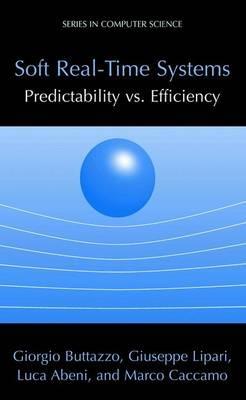 Soft Real-Time Systems: Predictability vs. Efficiency: Predictability vs. Efficiency - Giorgio C Buttazzo,Giuseppe Lipari,Luca Abeni - cover
