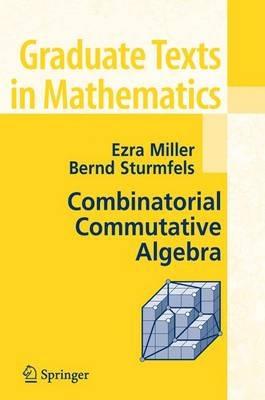 Combinatorial Commutative Algebra - Ezra Miller,Bernd Sturmfels - cover