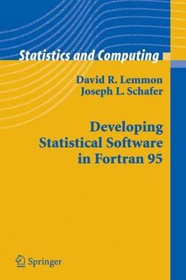 Developing Statistical Software in Fortran 95 - David R. Lemmon,Joseph L. Schafer - cover