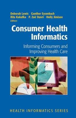 Consumer Health Informatics: Informing Consumers and Improving Health Care - cover