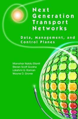 Next Generation Transport Networks: Data, Management, and Control Planes - Manohar Naidu Ellanti,Steven Scott Gorshe,Lakshmi G. Raman - cover