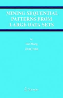 Mining Sequential Patterns from Large Data Sets - Wei Wang,Jiong Yang - cover