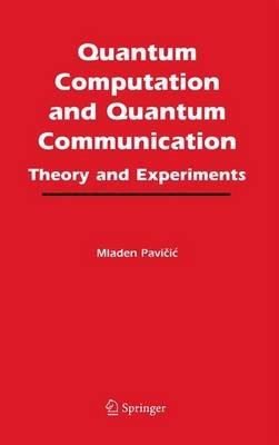 Quantum Computation and Quantum Communication:: Theory and Experiments - Mladen Pavicic - cover