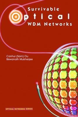 Survivable Optical WDM Networks - Canhui (Sam) Ou,Biswanath Mukherjee - cover