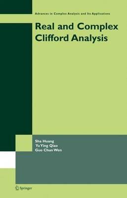 Real and Complex Clifford Analysis - Sha Huang,Yu Ying Qiao,Guo Chun Wen - cover