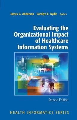 Evaluating the Organizational Impact of Health Care Information Systems - James G. Anderson,Carolyn Aydin - cover
