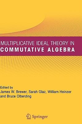 Multiplicative Ideal Theory in Commutative Algebra: A Tribute to the Work of Robert Gilmer - cover