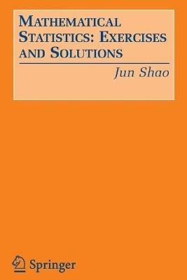 Mathematical Statistics: Exercises and Solutions - Jun Shao - cover