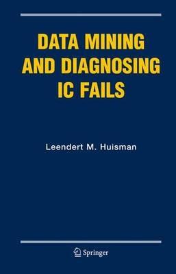 Data Mining and Diagnosing IC Fails - Leendert M. Huisman - cover