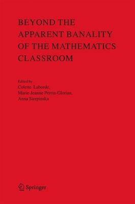 Beyond the Apparent Banality of the Mathematics Classroom - cover
