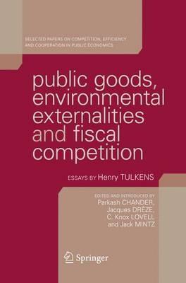Public Goods, Environmental Externalities and Fiscal Competition: Selected Papers on Competition, Efficiency, and Cooperation in Public Economics by Henry Tulkens - cover