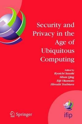 Security and Privacy in the Age of Ubiquitous Computing: IFIP TC11 20th International Information Security Conference, May 30 - June 1, 2005, Chiba, Japan - cover