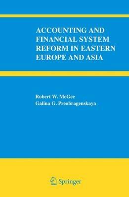 Accounting and Financial System Reform in Eastern Europe and Asia - Robert W. McGee,Galina G. Preobragenskaya - cover