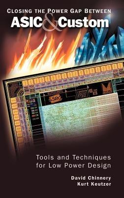 Closing the Power Gap between ASIC & Custom: Tools and Techniques for Low Power Design - David Chinnery,Kurt Keutzer - cover