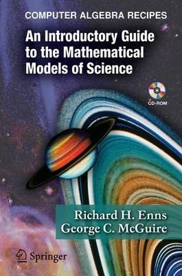 Computer Algebra Recipes: An Introductory Guide to the Mathematical Models of Science - Richard H. Enns,George C. McGuire - cover