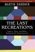 The Last Recreations: Hydras, Eggs, and Other Mathematical Mystifications - Martin Gardner - cover