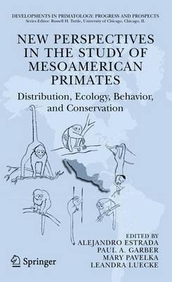 New Perspectives in the Study of Mesoamerican Primates: Distribution, Ecology, Behavior, and Conservation - cover