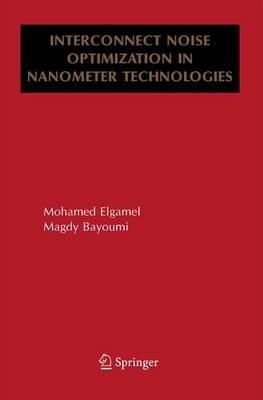 Interconnect Noise Optimization in Nanometer Technologies - Mohamed Elgamel,Magdy A. Bayoumi - cover