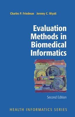 Evaluation Methods in Biomedical Informatics - Charles P. Friedman,Jeremy Wyatt - cover