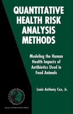Quantitative Health Risk Analysis Methods: Modeling the Human Health Impacts of Antibiotics Used in Food Animals - Louis Anthony Cox Jr. - cover