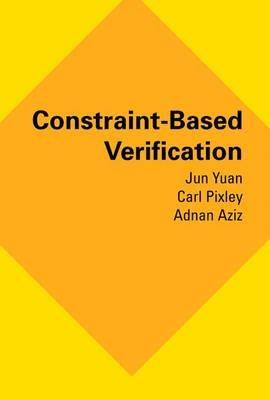 Constraint-Based Verification - Jun Yuan,Carl Pixley,Adnan Aziz - cover