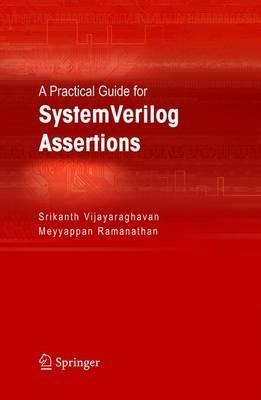 A Practical Guide for SystemVerilog Assertions - Srikanth Vijayaraghavan,Meyyappan Ramanathan - cover