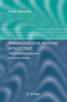 Transaction-Level Modeling with SystemC: TLM Concepts and Applications for Embedded Systems - cover
