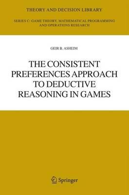 The Consistent Preferences Approach to Deductive Reasoning in Games - Geir B. Asheim - cover