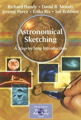 Astronomical Sketching: A Step-by-Step Introduction - Richard Handy,David B. Moody,Jeremy Perez - cover