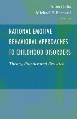 Rational Emotive Behavioral Approaches to Childhood Disorders: Theory, Practice and Research - cover