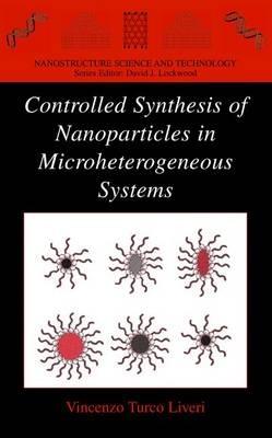 Controlled Synthesis of Nanoparticles in Microheterogeneous Systems - Vincenzo Turco Liveri - cover