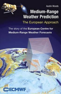 Medium-Range Weather Prediction: The European Approach - Austin Woods - cover