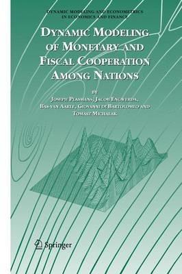 Dynamic Modeling of Monetary and Fiscal Cooperation Among Nations - Joseph E.J.K Plasmans,Jacob Engwerda,Bas van Aarle - cover