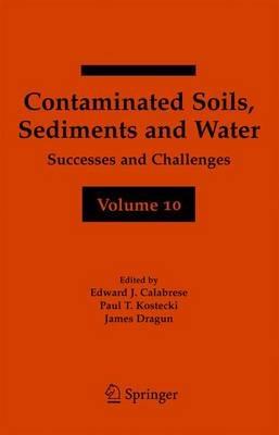 Contaminated Soils, Sediments and Water Volume 10: Successes and Challenges - cover