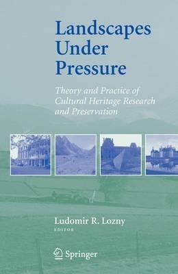 Landscapes under Pressure: Theory and Practice of Cultural Heritage Research and Preservation - cover