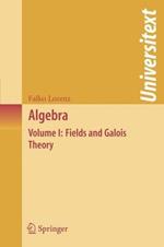 Algebra: Volume I: Fields and Galois Theory