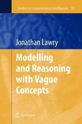 Modelling and Reasoning with Vague Concepts - Jonathan Lawry - cover