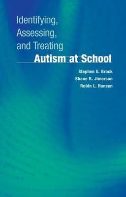 Identifying, Assessing, and Treating Autism at School - Stephen E. Brock,Shane R. Jimerson,Robin L. Hansen - cover