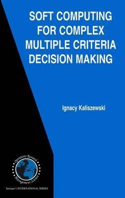 Soft Computing for Complex Multiple Criteria Decision Making - Ignacy Kaliszewski - cover