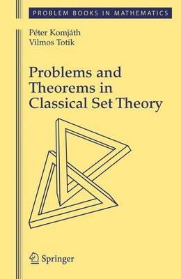 Problems and Theorems in Classical Set Theory - Peter Komjath,Vilmos Totik - cover