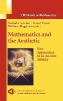 Mathematics and the Aesthetic: New Approaches to an Ancient Affinity - cover