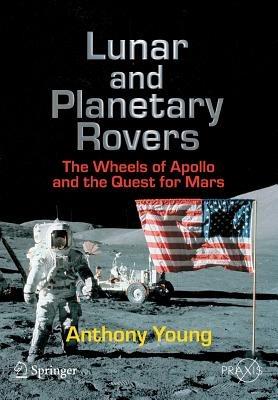 Lunar and Planetary Rovers: The Wheels of Apollo and the Quest for Mars - Anthony Young - cover